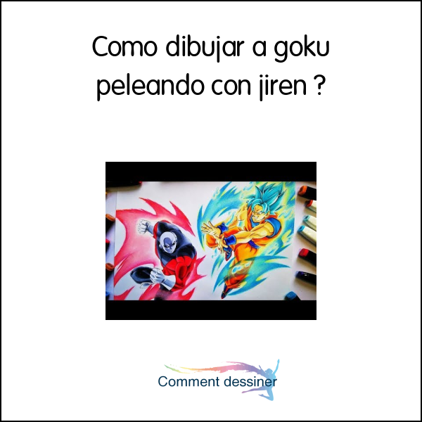 Cómo dibujar a goku peleando con jiren